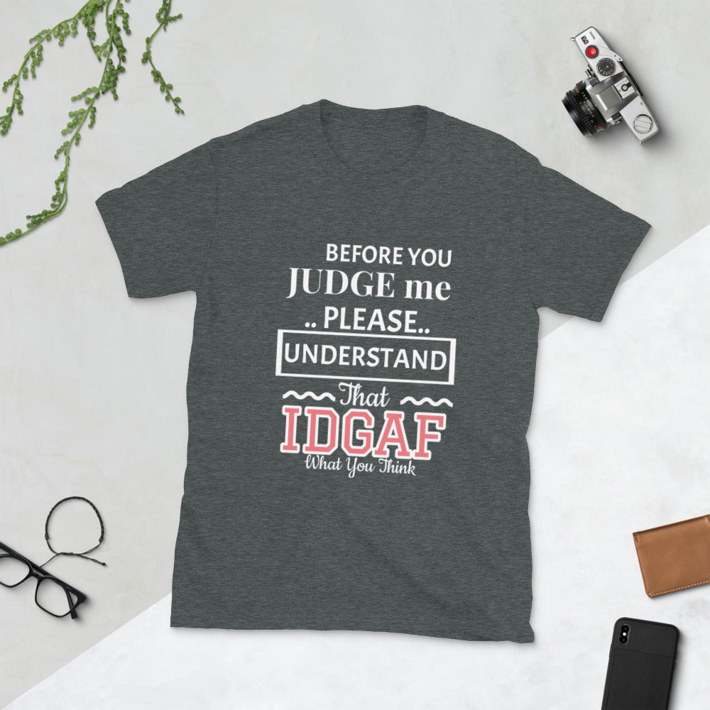 Before you Judge Me IDGAF T-Shirt