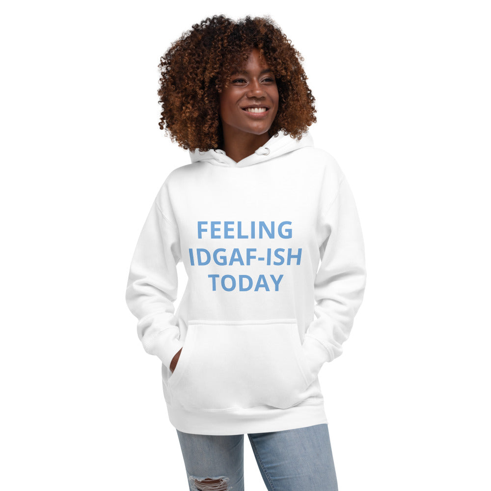 Feeling IDGAF-ish Unisex Hoodie