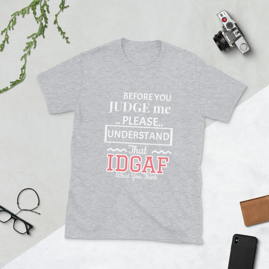 Before you Judge Me IDGAF T-Shirt